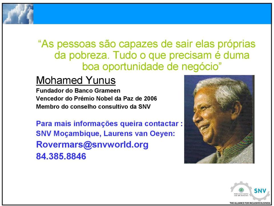 Grameen Vencedor do Prémio Nobel da Paz de 2006 Membro do conselho consultivo da SNV