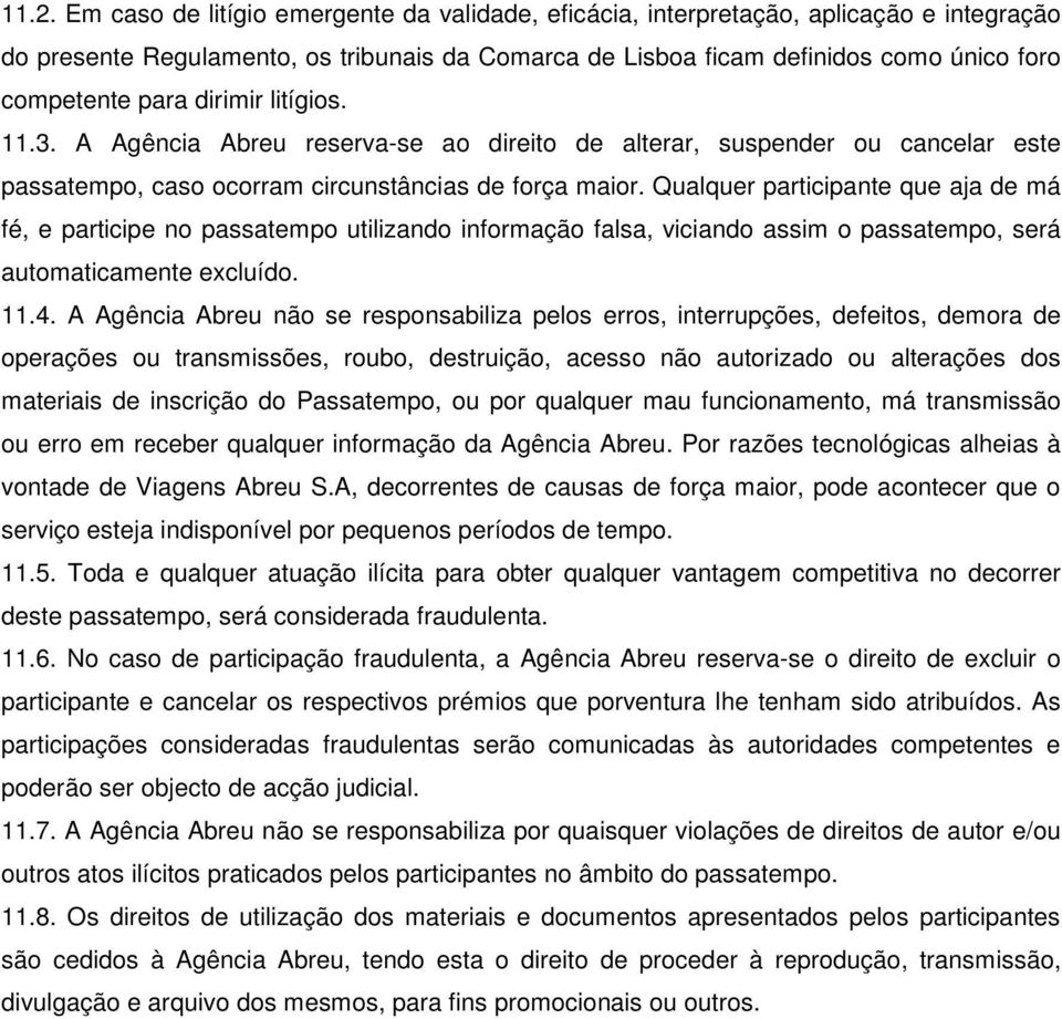 Qualquer participante que aja de má fé, e participe no passatempo utilizando informação falsa, viciando assim o passatempo, será automaticamente excluído. 11.4.