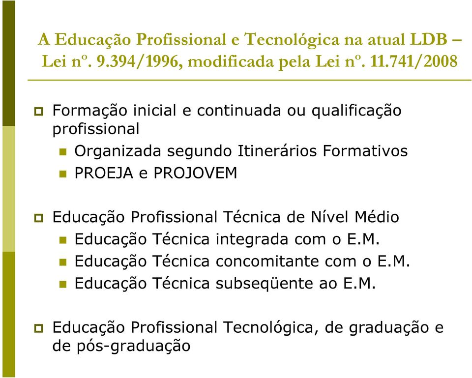 PROEJA e PROJOVEM Educação Profissional Técnica de Nível Médio Educação Técnica integrada com o E.M. Educação Técnica concomitante com o E.