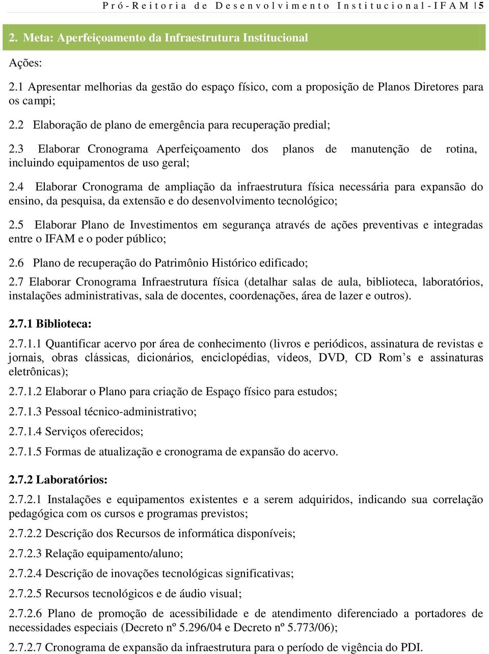 3 Elaborar Cronograma Aperfeiçoamento dos planos de manutenção de rotina, incluindo equipamentos de uso geral; 2.