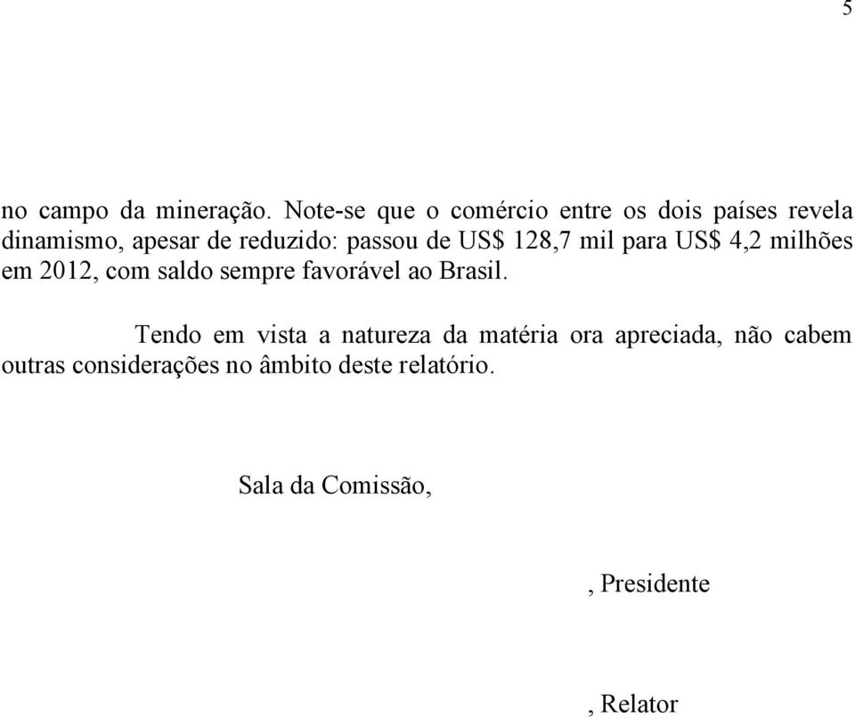 passou de US$ 128,7 mil para US$ 4,2 milhões em 2012, com saldo sempre favorável ao