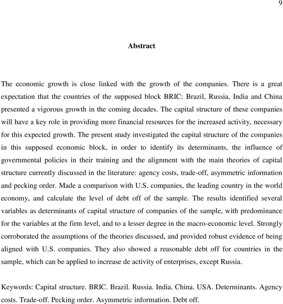 The capital structure of these companies will have a key role in providing more financial resources for the increased activity, necessary for this expected growth.