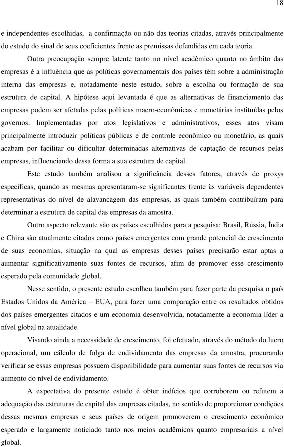 notadamente neste estudo, sobre a escolha ou formação de sua estrutura de capital.