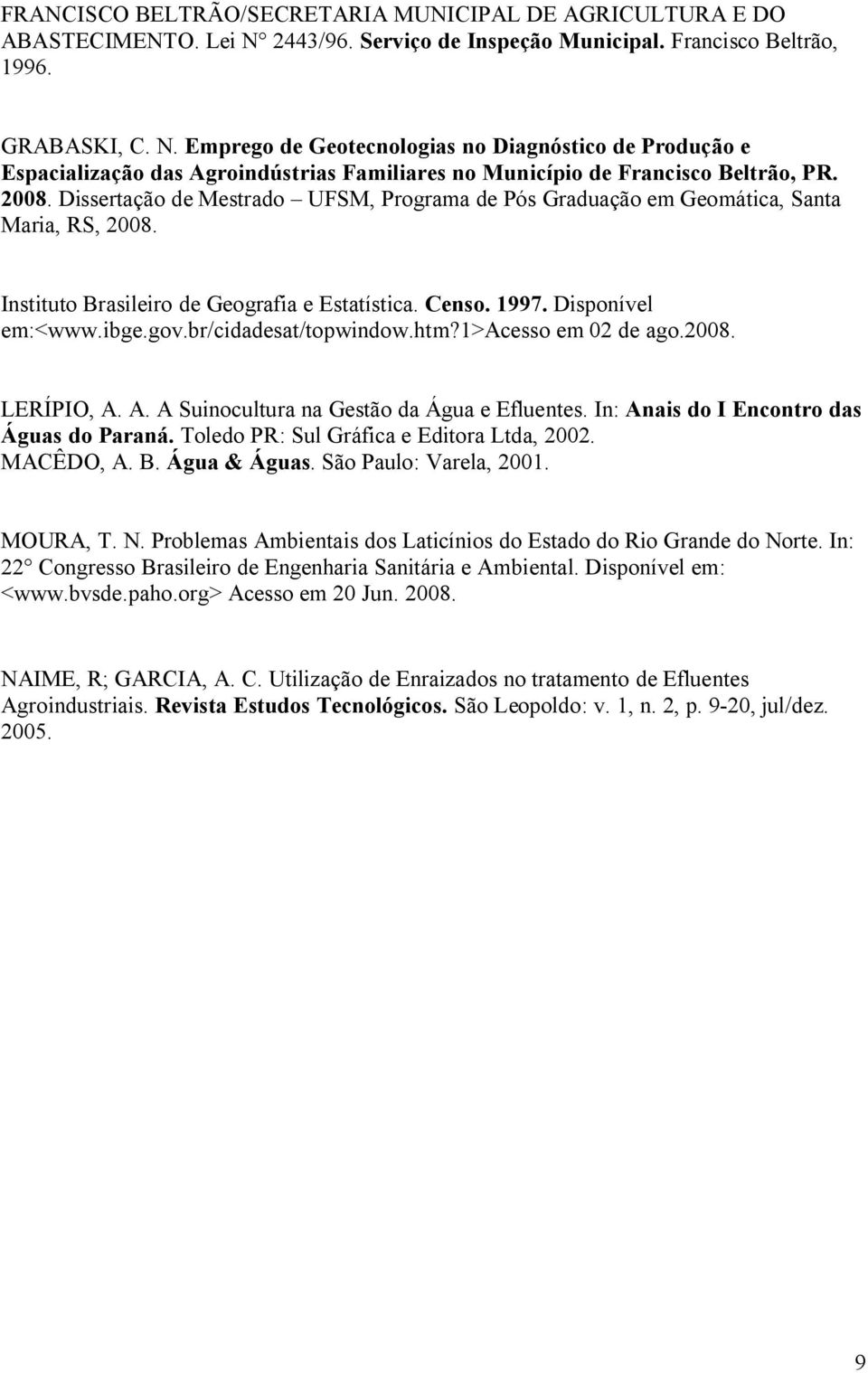 Emprego de Geotecnologias no Diagnóstico de Produção e Espacialização das Agroindústrias Familiares no Município de Francisco Beltrão, PR. 2008.