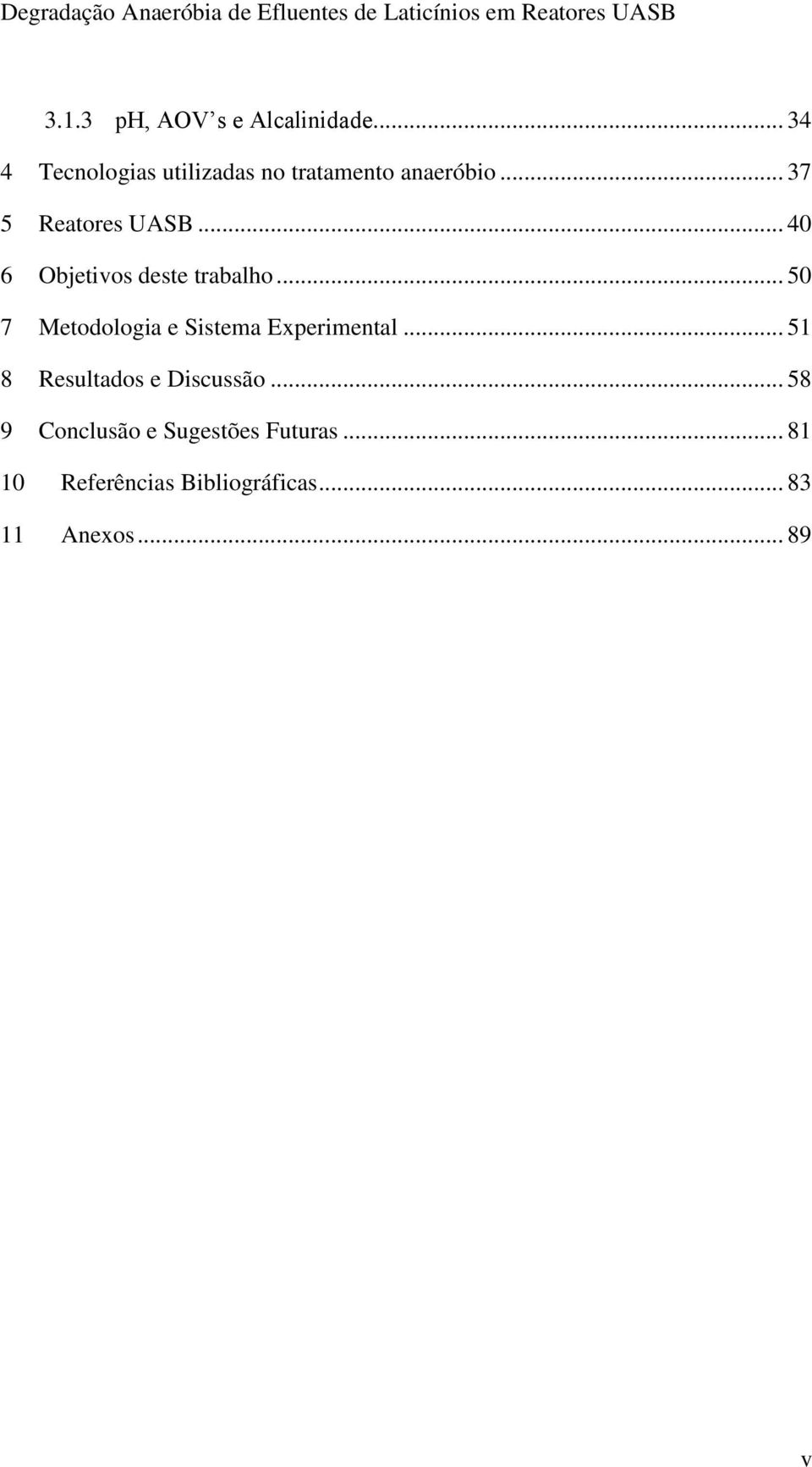 .. 40 6 Objetivos deste trabalho... 50 7 Metodologia e Sistema Experimental.