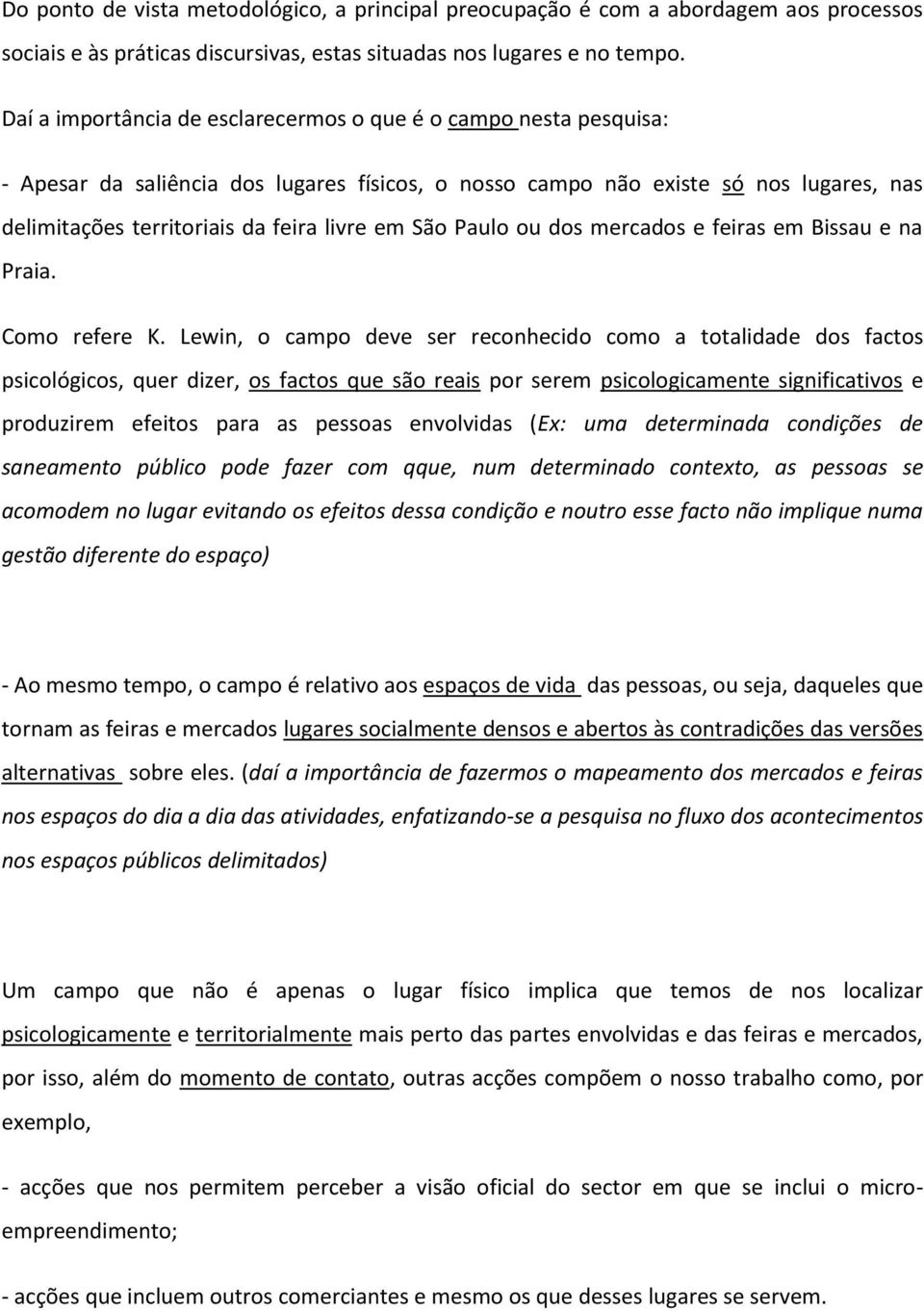 São Paulo ou dos mercados e feiras em Bissau e na Praia. Como refere K.