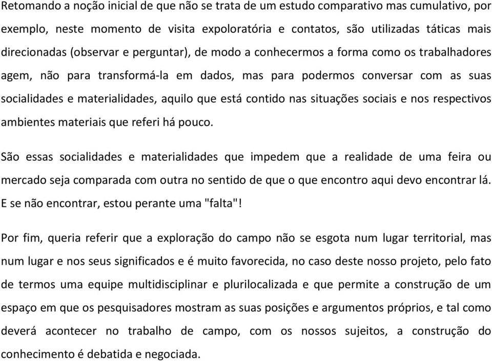 está contido nas situações sociais e nos respectivos ambientes materiais que referi há pouco.