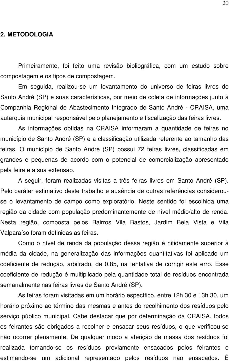 Integrado de Santo André - CRAISA, uma autarquia municipal responsável pelo planejamento e fiscalização das feiras livres.