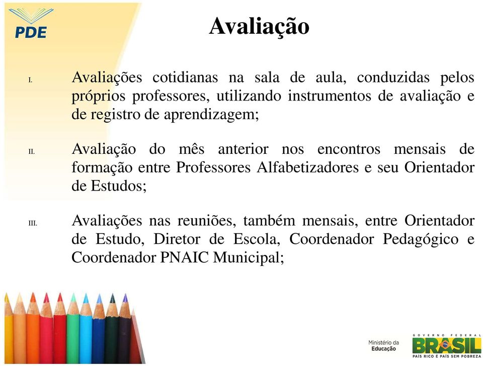 avaliação e de registro de aprendizagem; II.