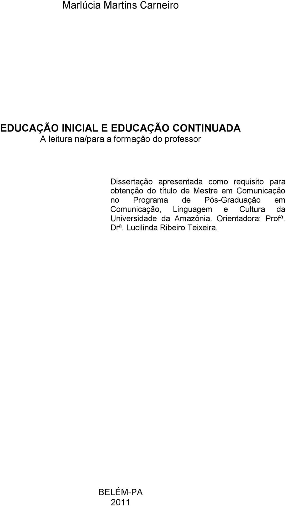 Mestre em Comunicação no Programa de Pós-Graduação em Comunicação, Linguagem e Cultura