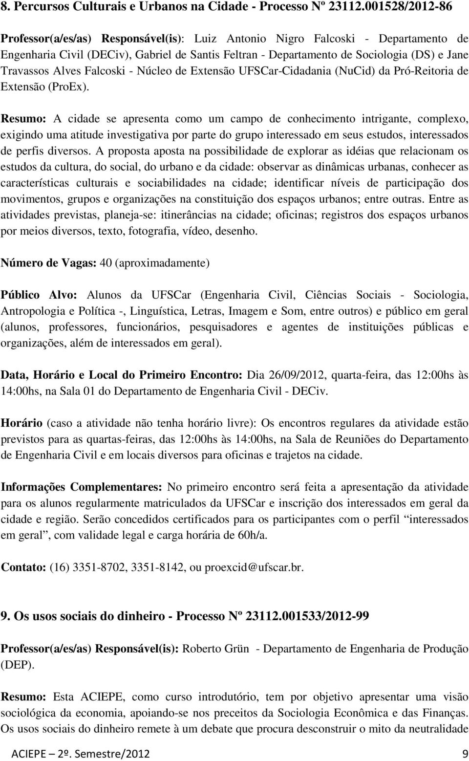 Alves Falcoski - Núcleo de Extensão UFSCar-Cidadania (NuCid) da Pró-Reitoria de Extensão (ProEx).