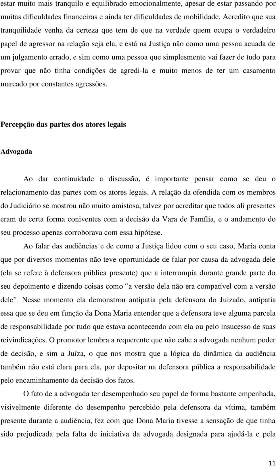 errado, e sim como uma pessoa que simplesmente vai fazer de tudo para provar que não tinha condições de agredi-la e muito menos de ter um casamento marcado por constantes agressões.