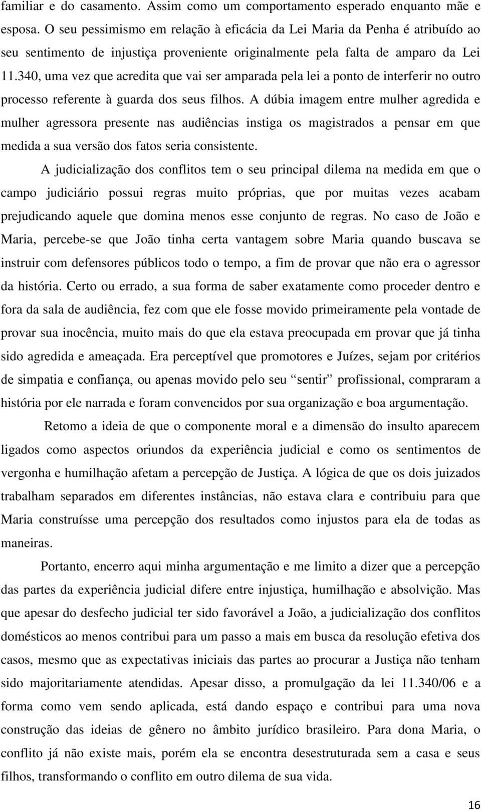 340, uma vez que acredita que vai ser amparada pela lei a ponto de interferir no outro processo referente à guarda dos seus filhos.