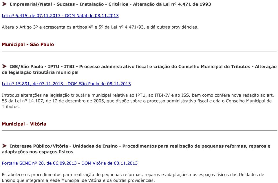 Municipal - São Paulo ISS/São Paulo - IPTU - ITBI - Processo administrativo fiscal e criação do Conselho Municipal de Tributos - Alteração da legislação tributária municipal Lei nº 15.891, de 07.11.