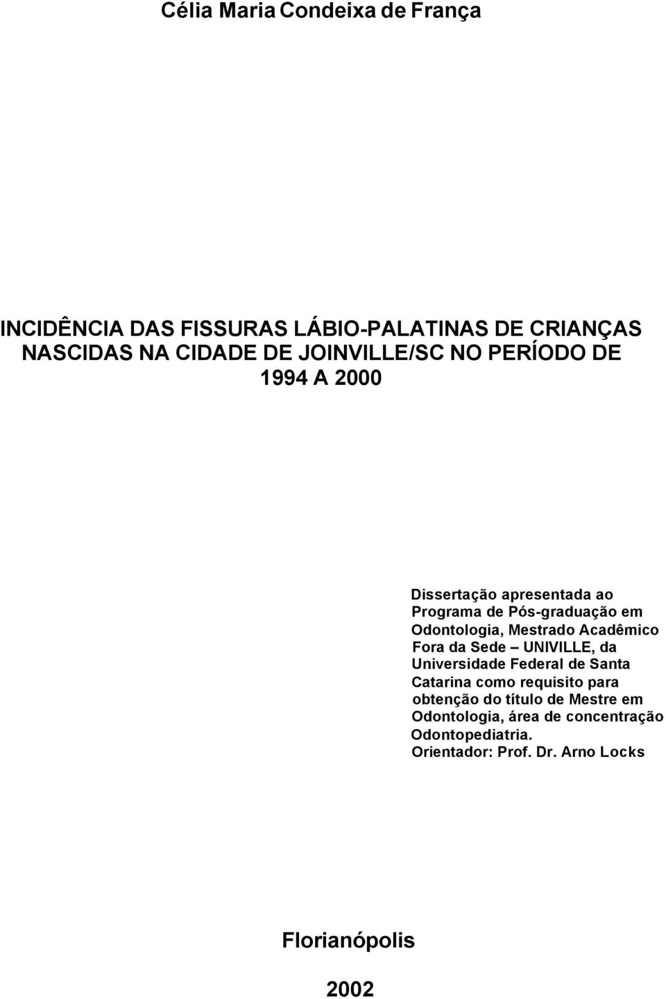 Mestrado Acadêmico Fora da Sede UNIVILLE, da Universidade Federal de Santa Catarina como requisito para obtenção