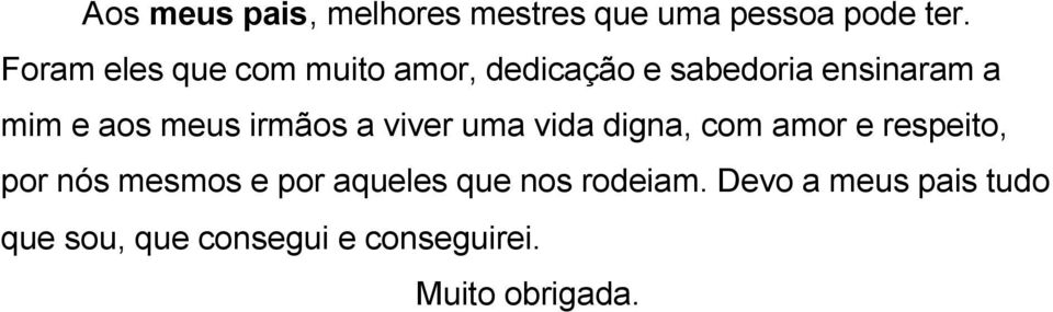 meus irmãos a viver uma vida digna, com amor e respeito, por nós mesmos e por