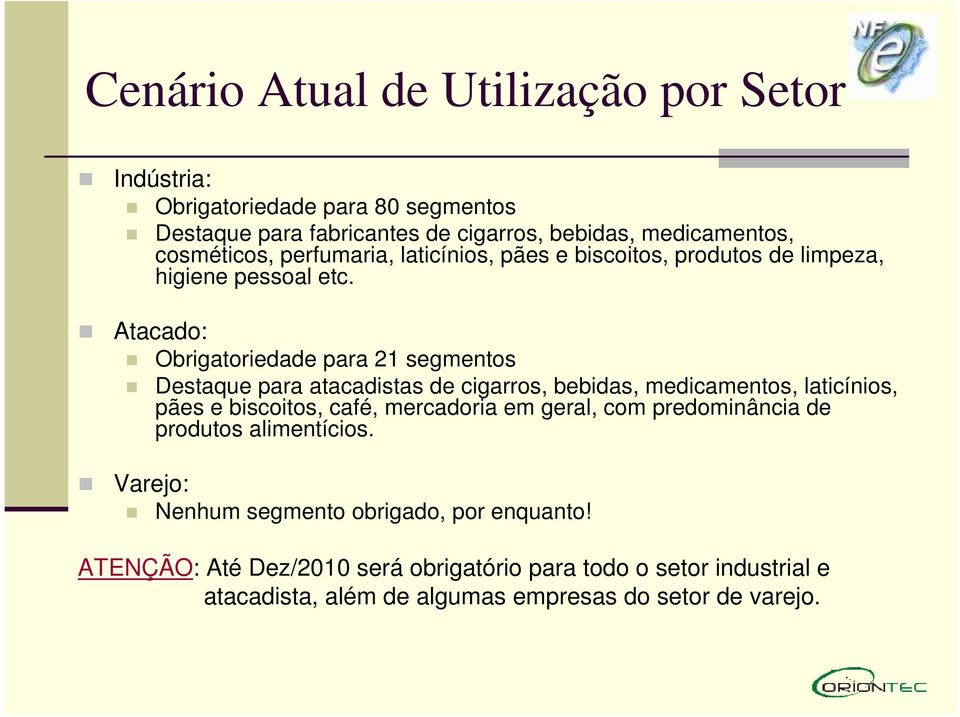 Atacado: Obrigatoriedade para 21 segmentos Destaque para atacadistas de cigarros, bebidas, medicamentos, laticínios, pães e biscoitos, café, mercadoria em