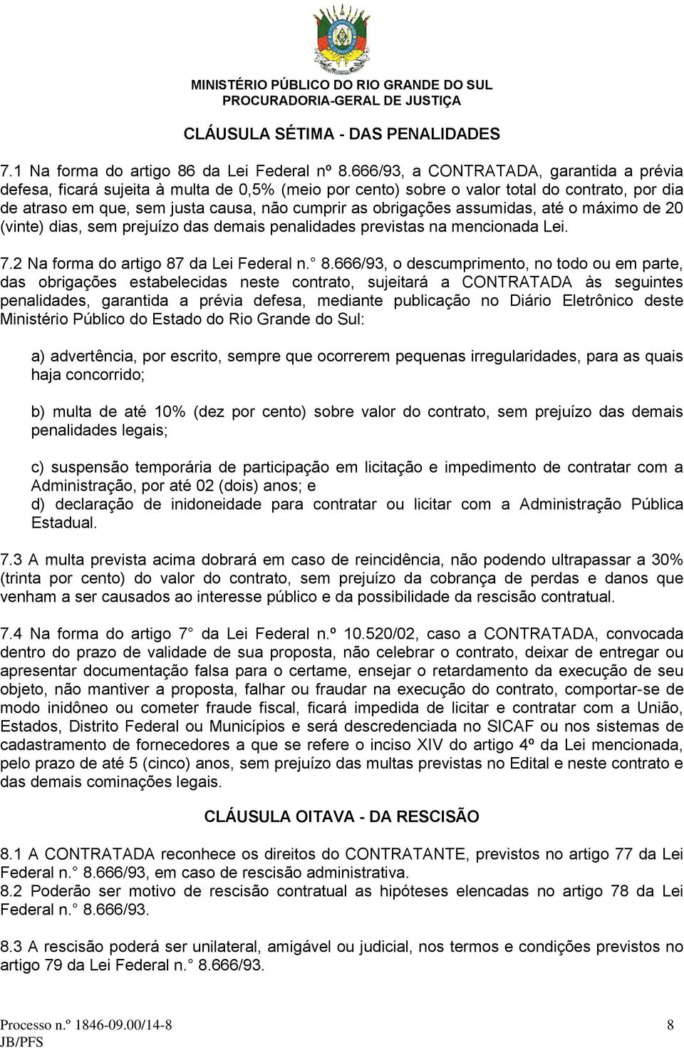 assumidas, até o máximo de 20 (vinte) dias, sem prejuízo das demais penalidades previstas na mencionada Lei. 7.2 Na forma do artigo 87