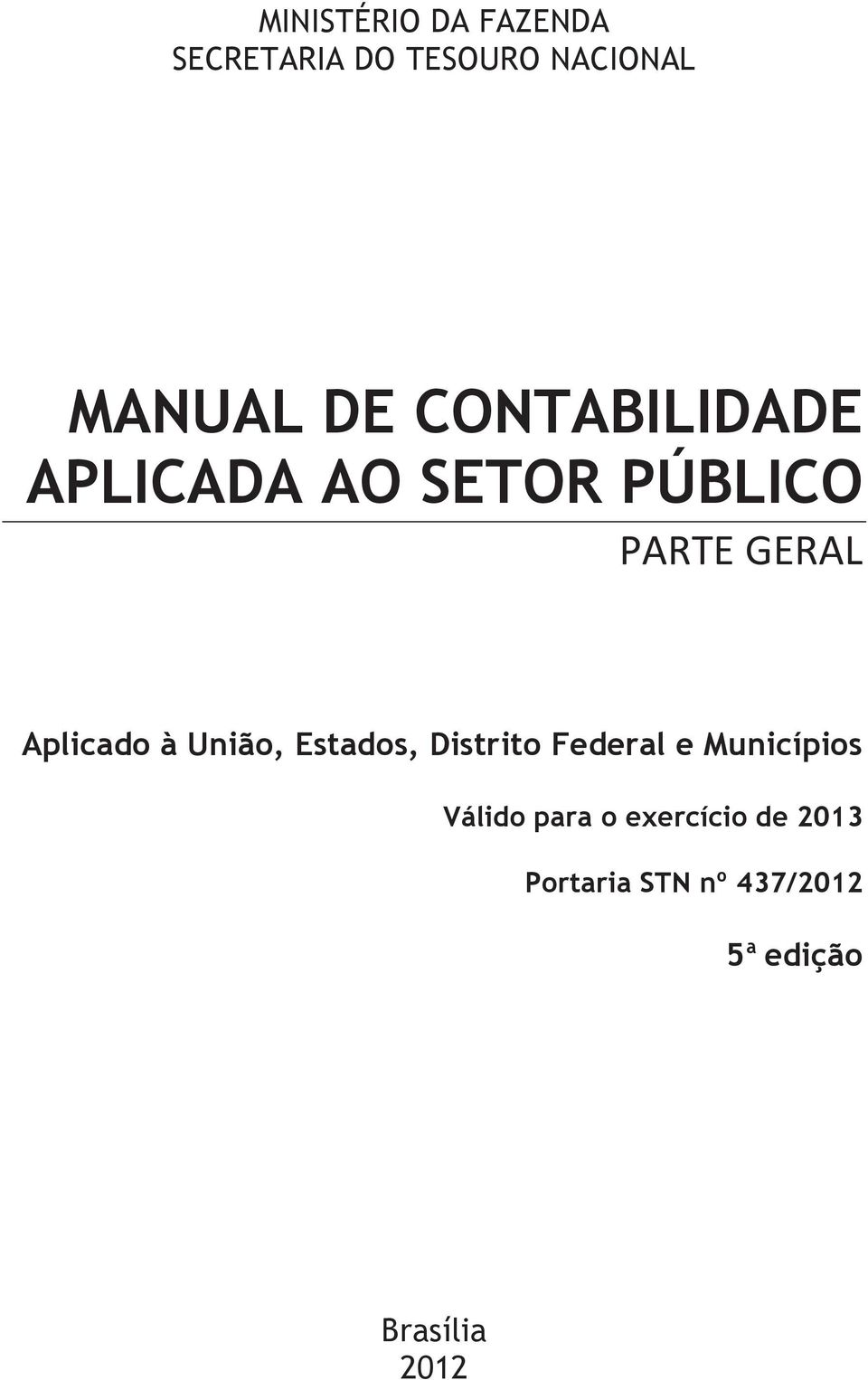 União, Estados, Distrito Federal e Municípios Válido para o