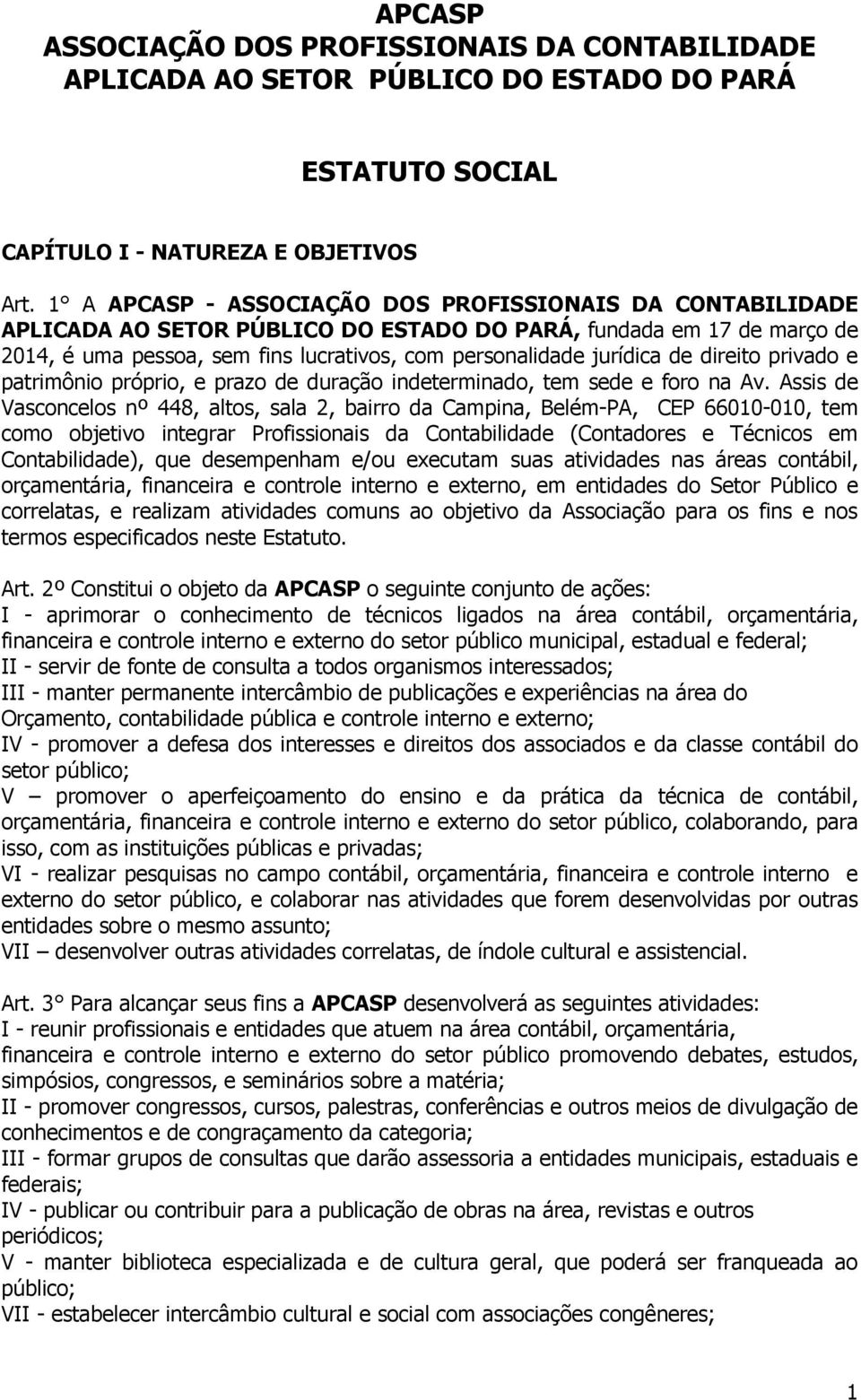 de direito privado e patrimônio próprio, e prazo de duração indeterminado, tem sede e foro na Av.