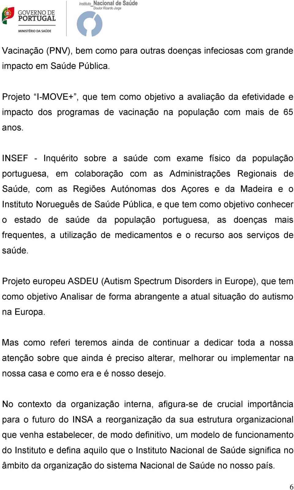 INSEF - Inquérito sobre a saúde com exame físico da população portuguesa, em colaboração com as Administrações Regionais de Saúde, com as Regiões Autónomas dos Açores e da Madeira e o Instituto