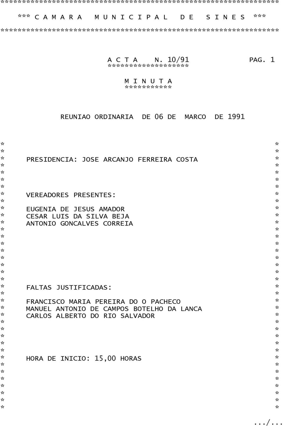 VEREADORES PRESENTES: EUGENIA DE JESUS AMADOR CESAR LUIS DA SILVA BEJA ANTONIO GONCALVES CORREIA FALTAS