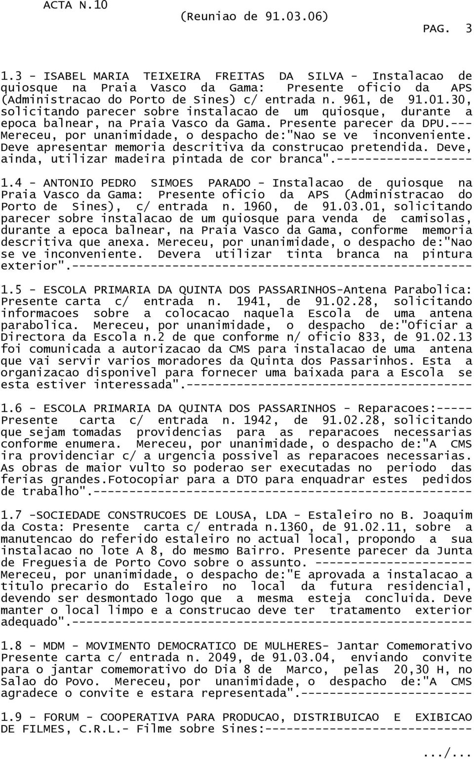 Deve apresentar memoria descritiva da construcao pretendida. Deve, ainda, utilizar madeira pintada de cor branca".------------------- 1.