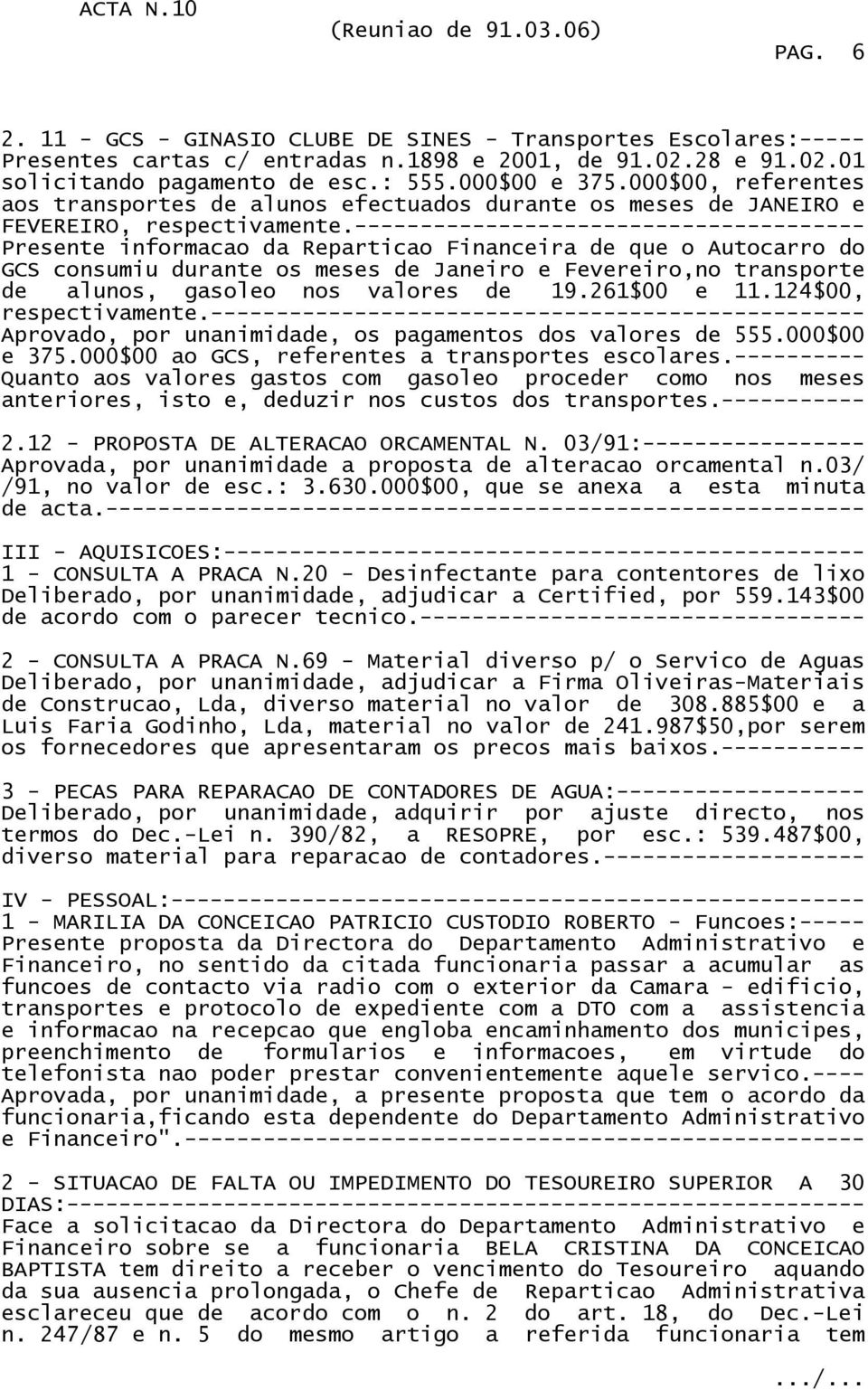 --------------------------------------- Presente informacao da Reparticao Financeira de que o Autocarro do GCS consumiu durante os meses de Janeiro e Fevereiro,no transporte de alunos, gasoleo nos