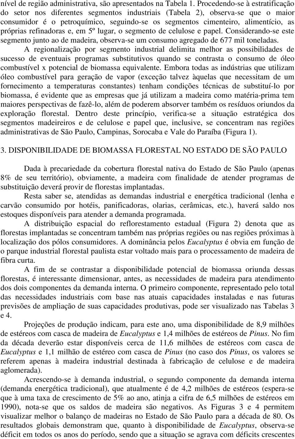 refinadoras e, em 5º lugar, o segmento de celulose e papel. Considerandose este segmento junto ao de madeira, observase um consumo agregado de 677 mil toneladas.