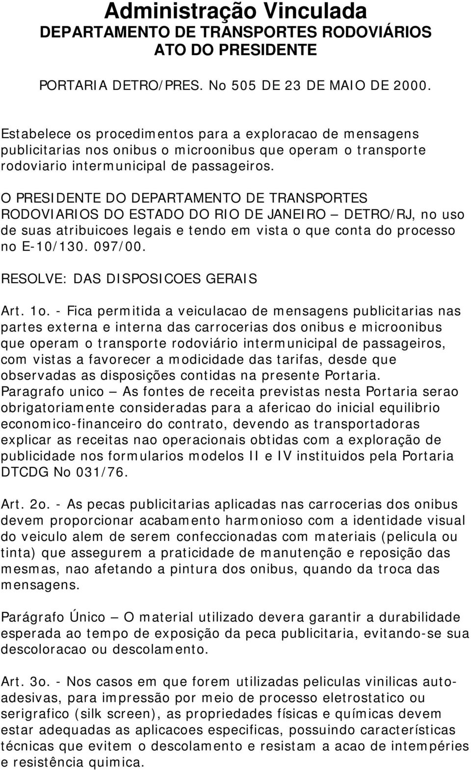 O PRESIDENTE DO DEPARTAMENTO DE TRANSPORTES RODOVIARIOS DO ESTADO DO RIO DE JANEIRO DETRO/RJ, no uso de suas atribuicoes legais e tendo em vista o que conta do processo no E-10/130. 097/00.