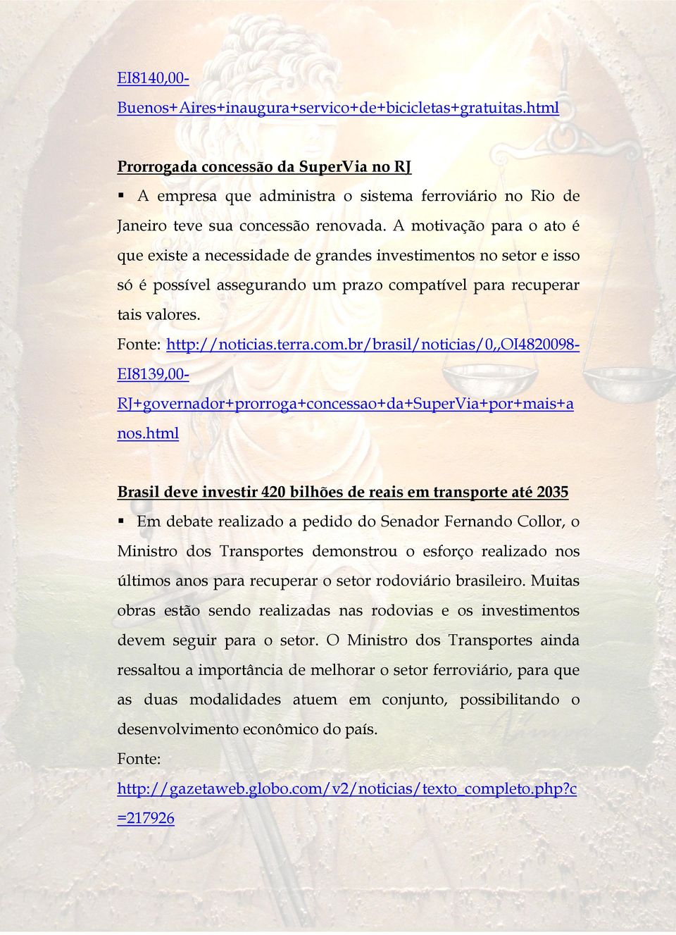 A motivação para o ato é que existe a necessidade de grandes investimentos no setor e isso só é possível assegurando um prazo comp