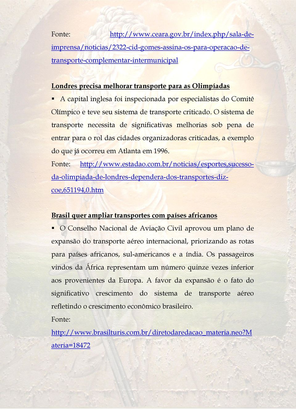 por especialistas do Comitê Olímpico e teve seu sistema de transporte criticado.