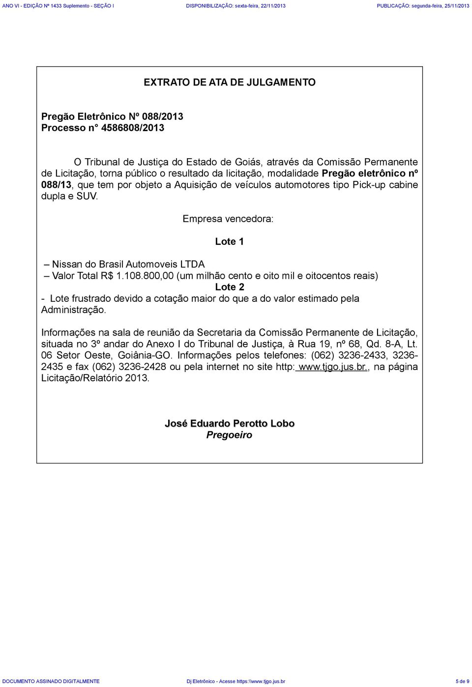 Empresa vencedora: Lote 1 Nissan do Brasil Automoveis LTDA Valor Total R$ 1.108.