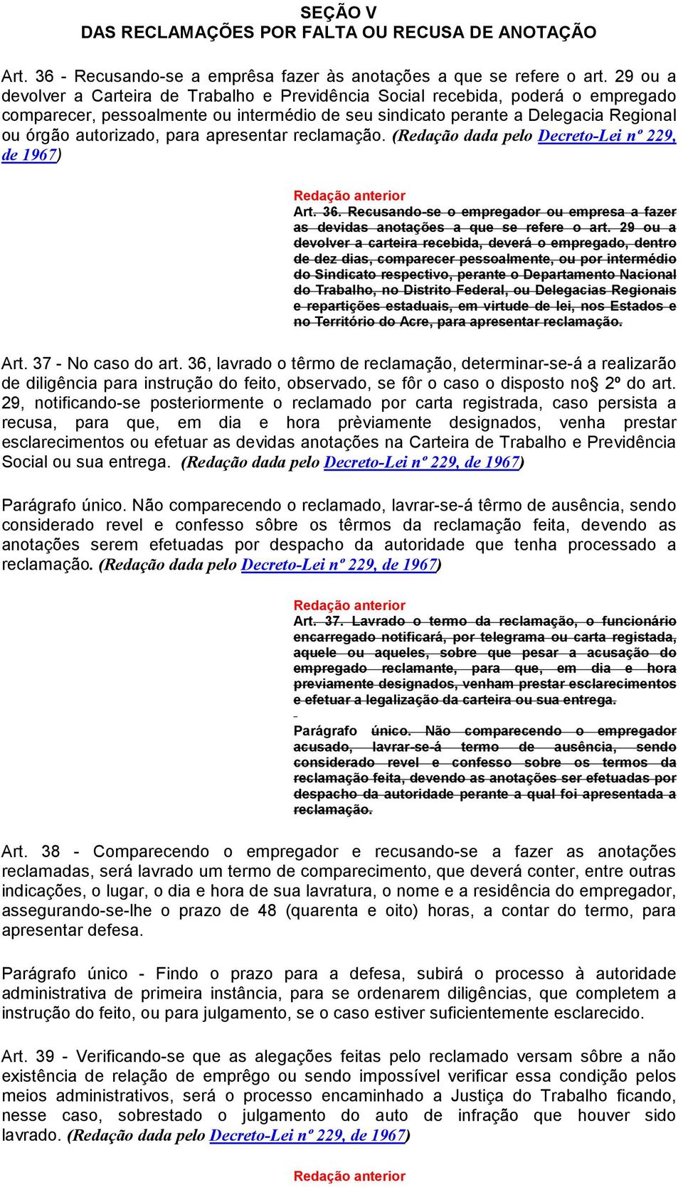 para apresentar reclamação. (Redação dada pelo Decreto-Lei nº 229, de 1967) Art. 36. Recusando-se o empregador ou empresa a fazer as devidas anotações a que se refere o art.