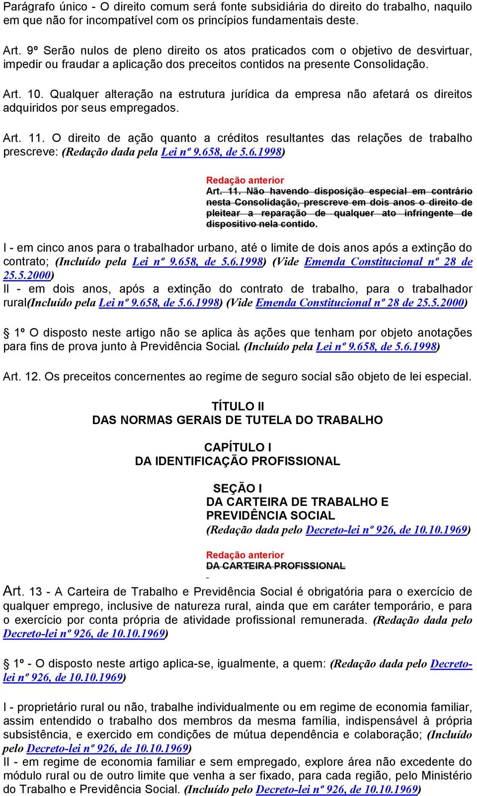 Qualquer alteração na estrutura jurídica da empresa não afetará os direitos adquiridos por seus empregados. Art. 11.