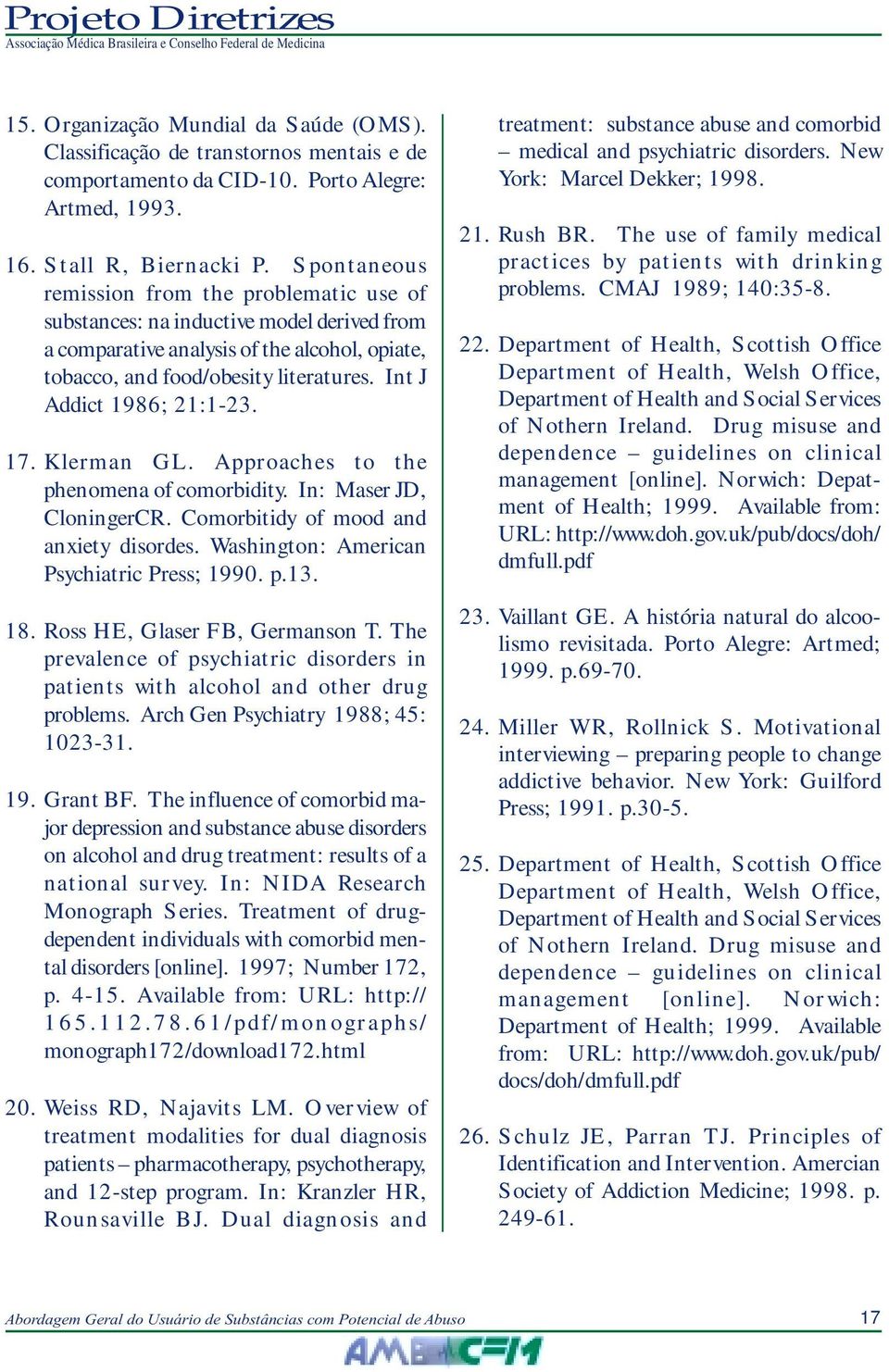 Int J Addict 1986; 21:1-23. 17. Klerman GL. Approaches to the phenomena of comorbidity. In: Maser JD, CloningerCR. Comorbitidy of mood and anxiety disordes.