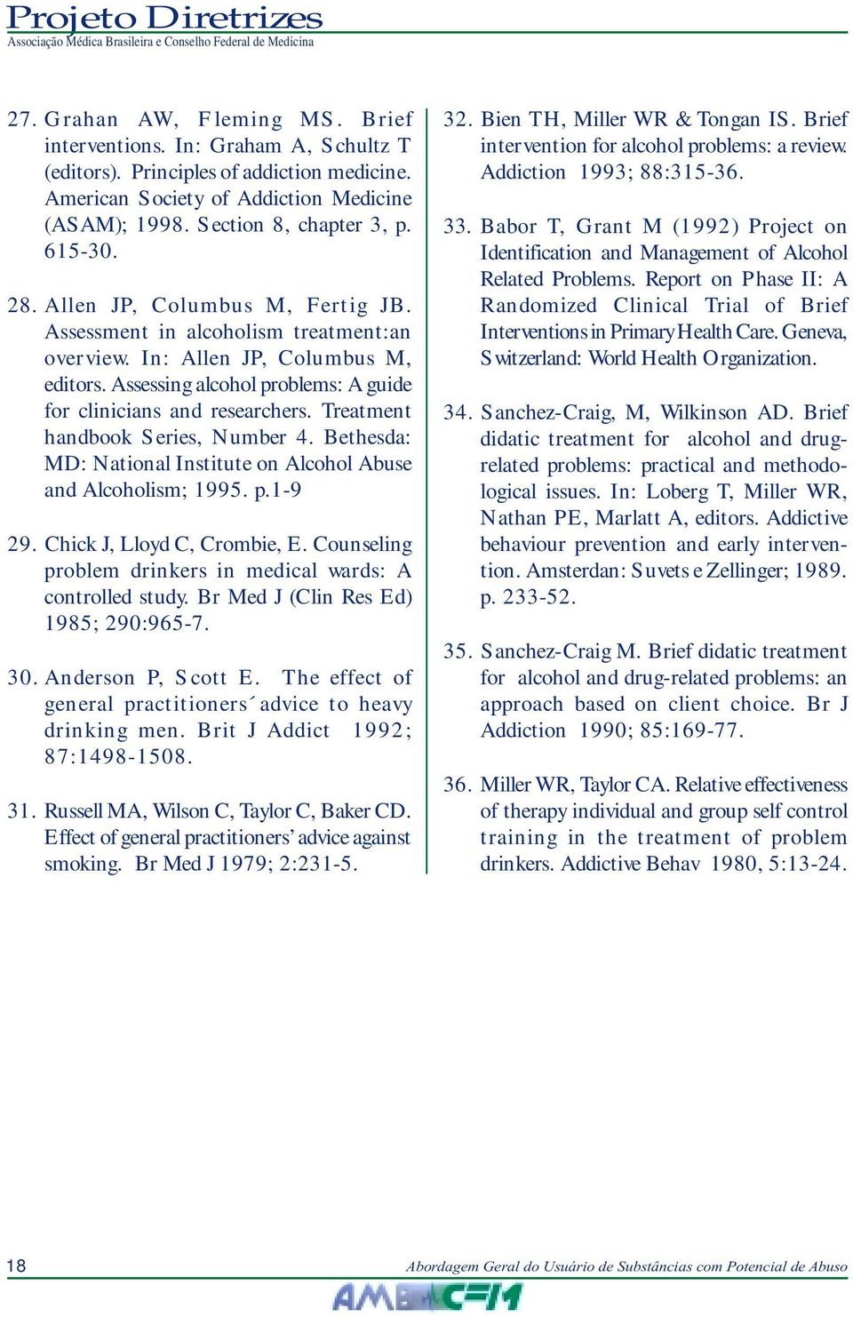 Treatment handbook Series, Number 4. Bethesda: MD: National Institute on Alcohol Abuse and Alcoholism; 1995. p.1-9 29. Chick J, Lloyd C, Crombie, E.