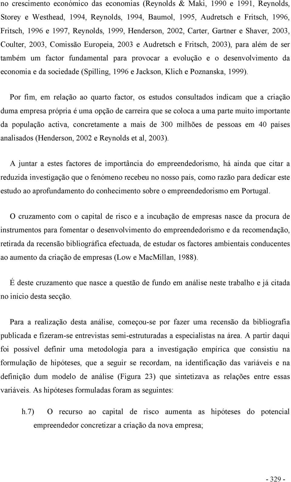 desenvolvimento da economia e da sociedade (Spilling, 1996 e Jackson, Klich e Poznanska, 1999).