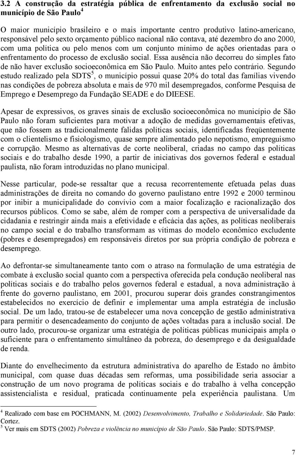 social. Essa ausência não decorreu do simples fato de não haver exclusão socioeconômica em São Paulo. Muito antes pelo contrário.