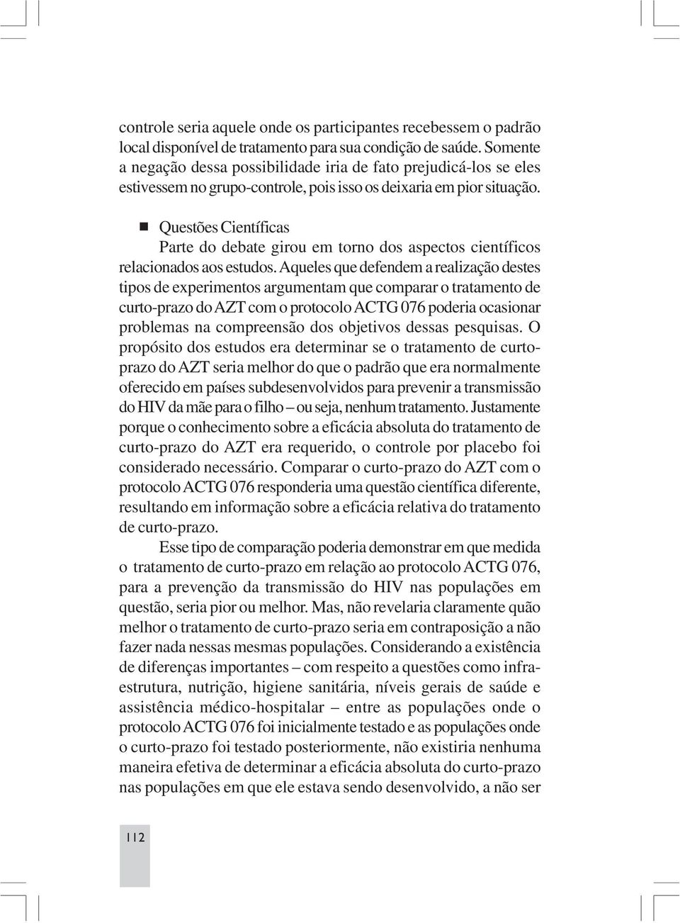 Questões Científicas Parte do debate girou em torno dos aspectos científicos relacionados aos estudos.