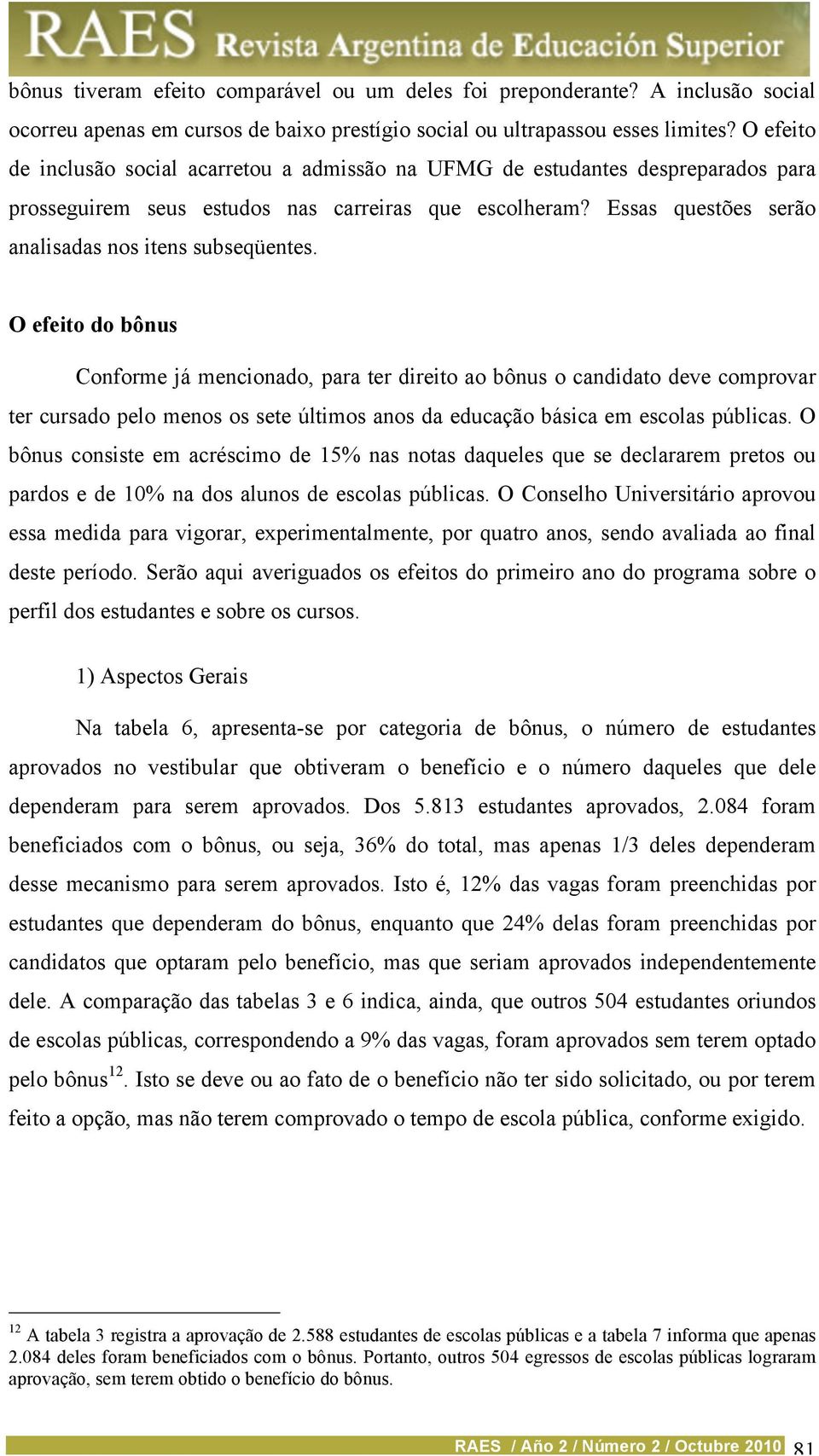 Essas questões serão analisadas nos itens subseqüentes.