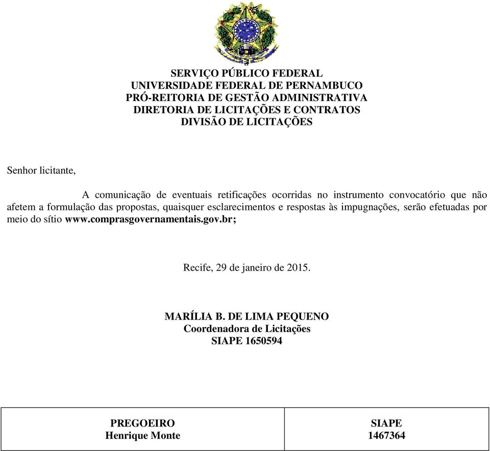 formulação das propostas, quaisquer esclarecimentos e respostas às impugnações, serão efetuadas por meio do sítio www.