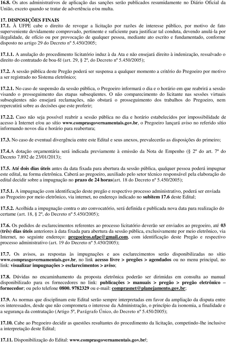 anulá-la por ilegalidade, de ofício ou por provocação de qualquer pessoa, mediante ato escrito e fundamentado, conforme disposto no artigo 29 do Decreto nº 5.450/2005; 17