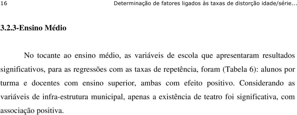 para as regressões com as taxas de repetência, foram (Tabela 6: alunos por turma e docentes com ensino superior,