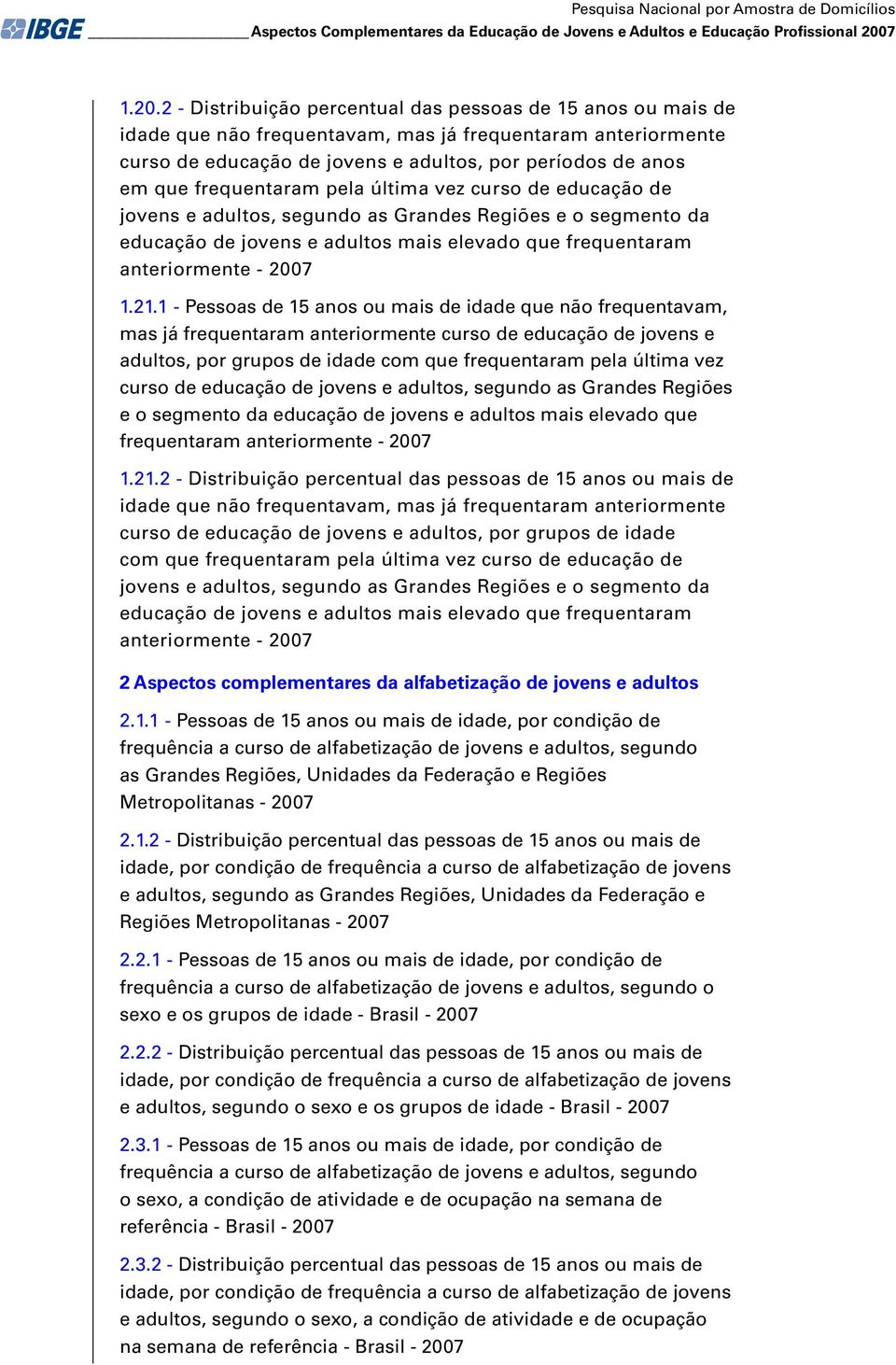 2 - Distribuição percentual das pessoas de 15 anos ou mais de idade que não frequentavam, mas já frequentaram anteriormente curso de educação de jovens e adultos, por períodos de anos em que