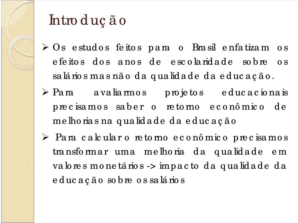 Para avaliarmos projetos educacionais precisamos saber o retorno econômico de melhorias na qualidade