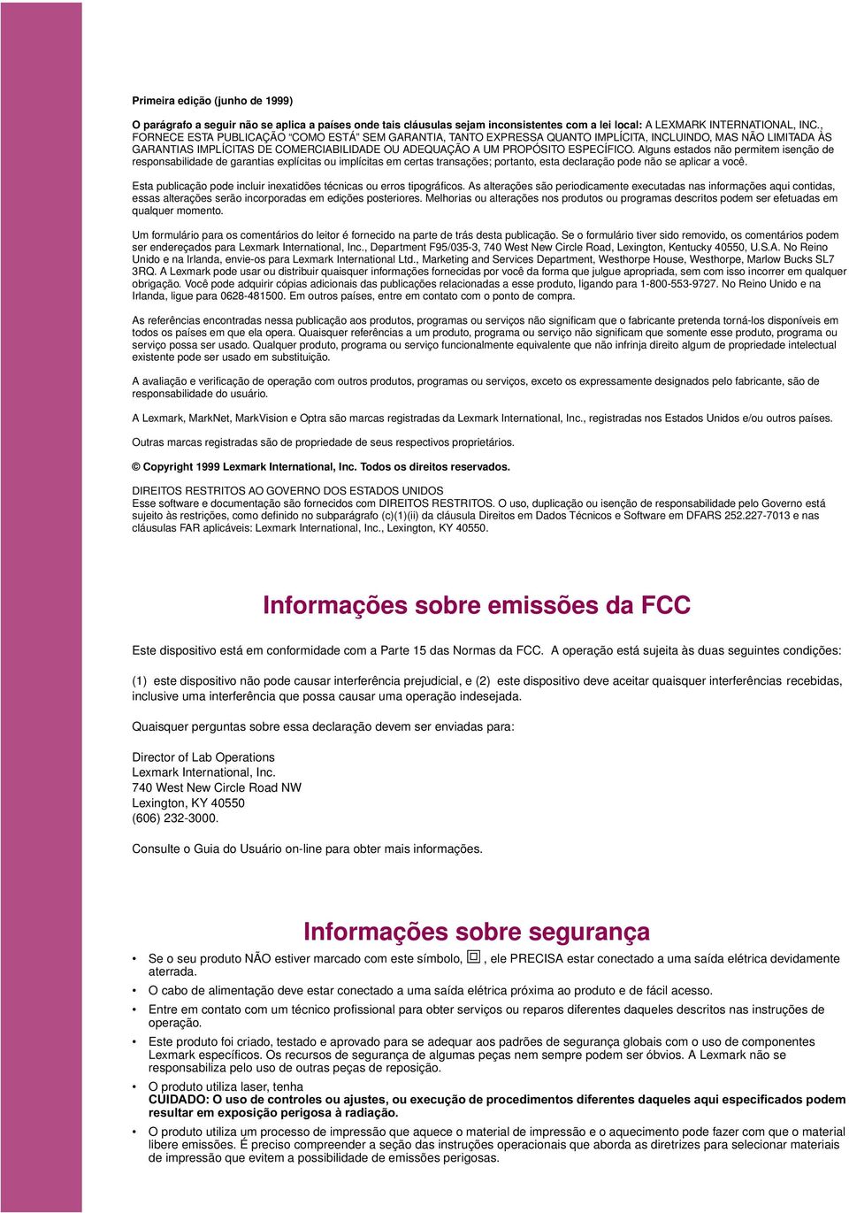 Alguns estados não permitem isenção de responsabilidade de garantias explícitas ou implícitas em certas transações; portanto, esta declaração pode não se aplicar a você.