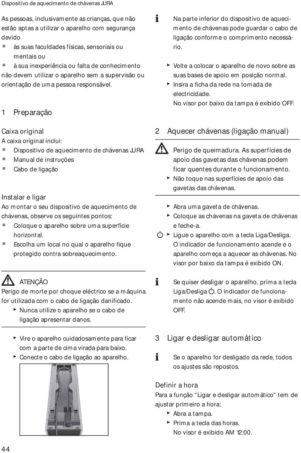 1 Preparação Na parte inferior do dispositivo de aquecimento de chávenas pode guardar o cabo de ligação conforme o comprimento necsário.