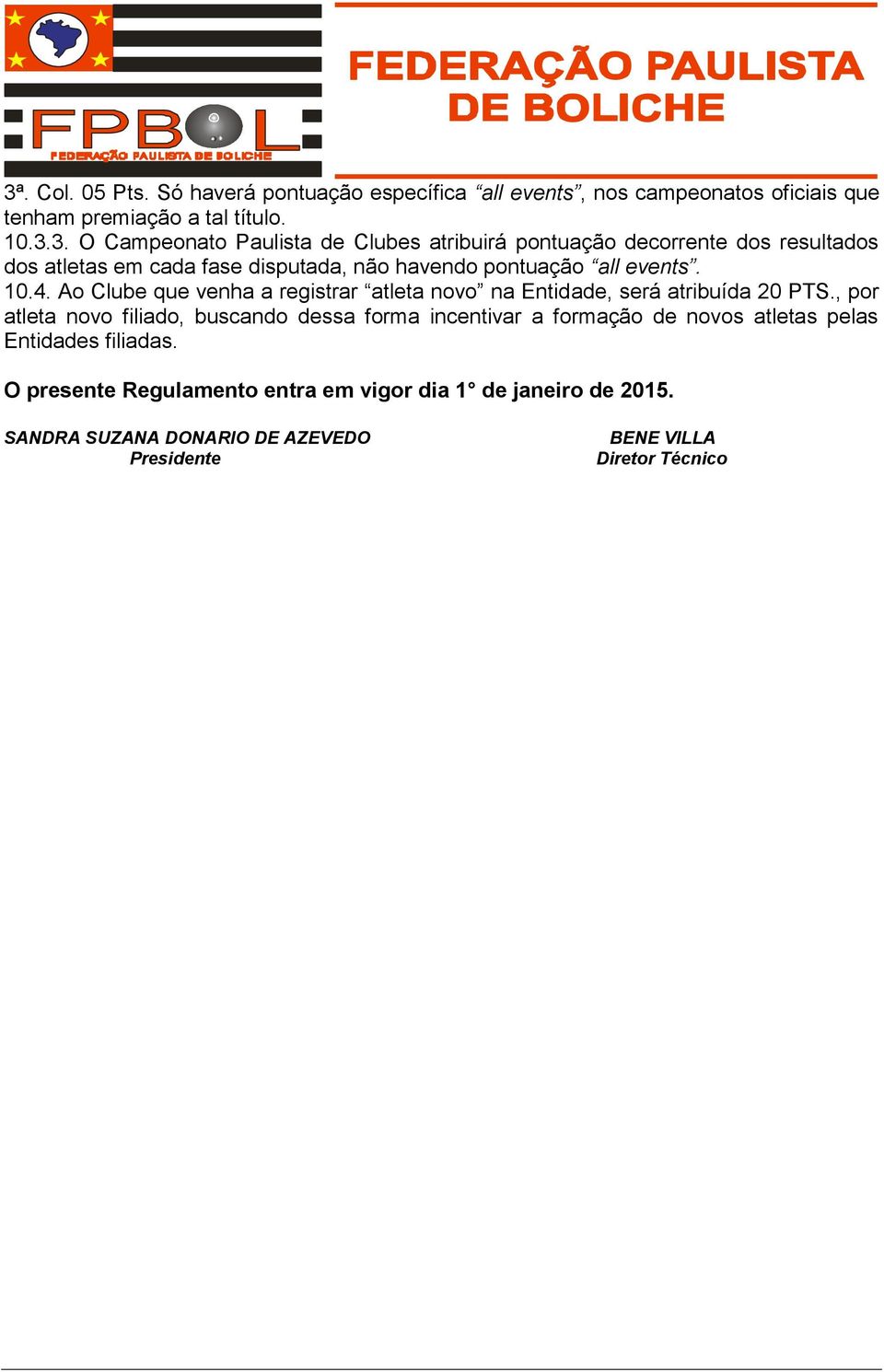 , por atleta novo filiado, buscando dessa forma incentivar a formação de novos atletas pelas Entidades filiadas.