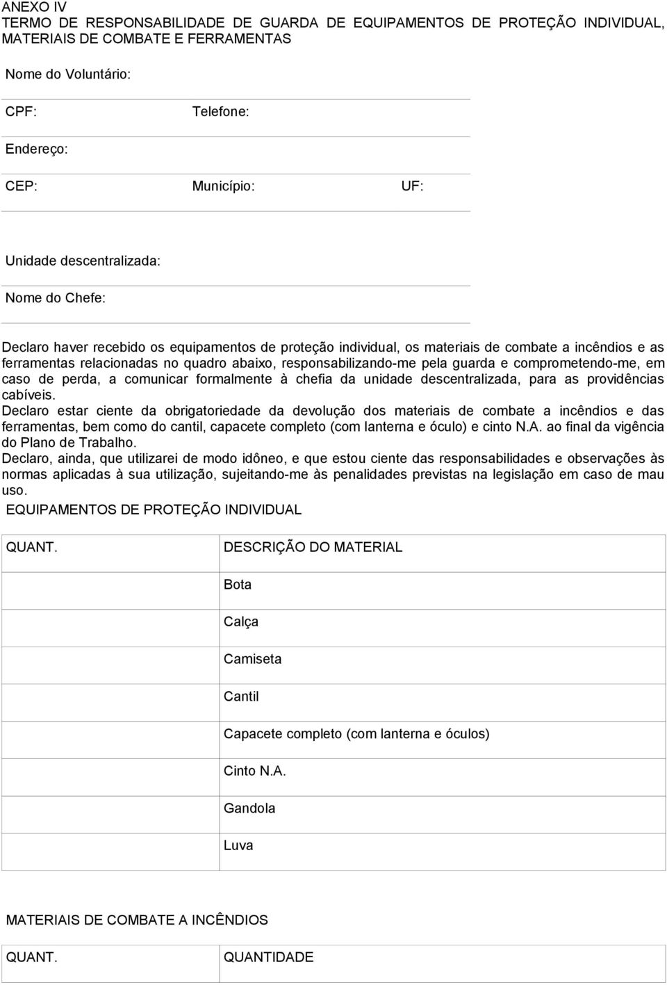 pela guarda e comprometendo-me, em caso de perda, a comunicar formalmente à chefia da unidade descentralizada, para as providências cabíveis.